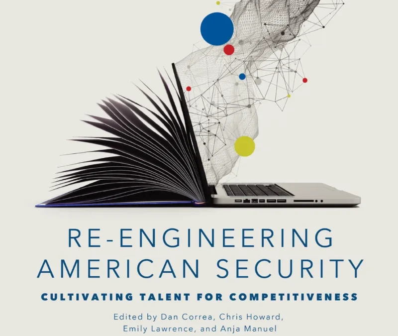 Re-Engineering American Security: Cultivating Talent for Competitiveness