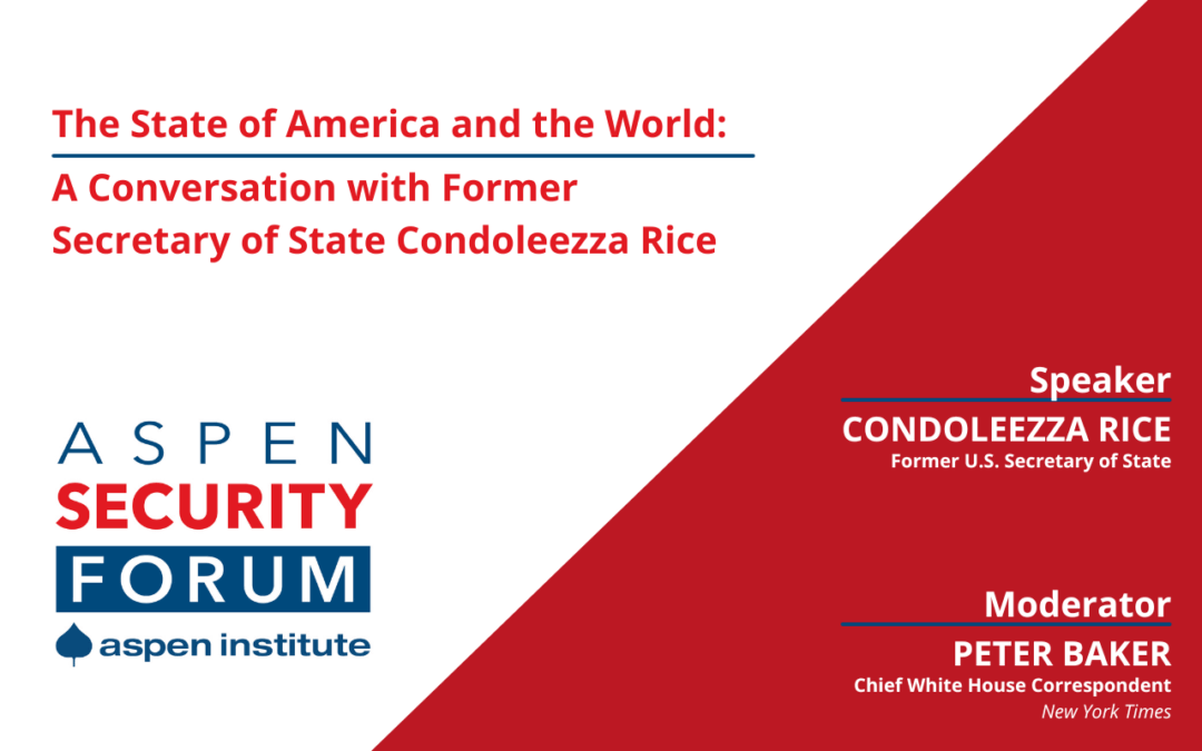 The State of America and the World: A Conversation with Former Secretary of State Condoleezza Rice