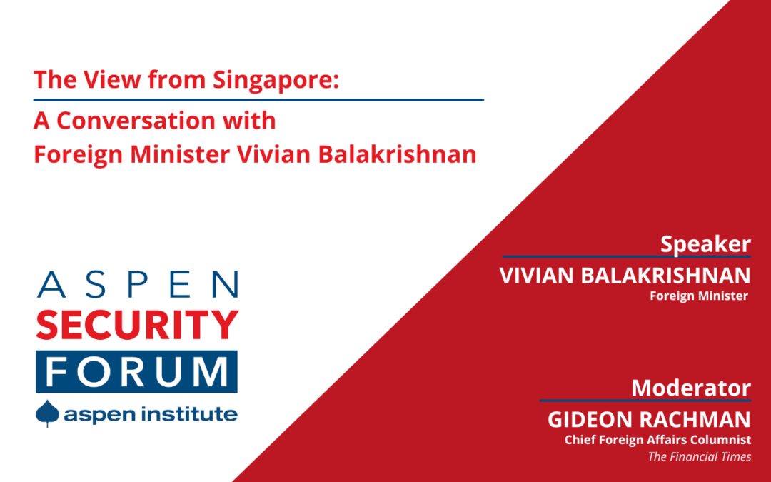 The View from Singapore: A Conversation with Foreign Minister Vivian Balakrishnan